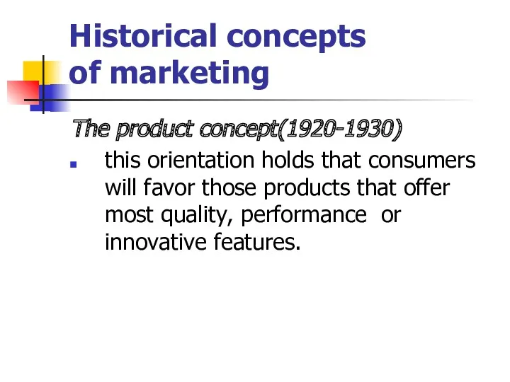 Historical concepts of marketing The product concept(1920-1930) this orientation holds