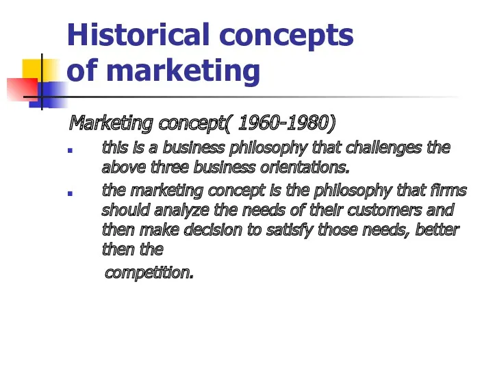 Historical concepts of marketing Marketing concept( 1960-1980) this is a