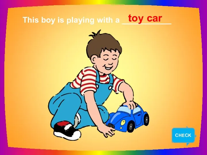 NEXT This boy is playing with a ___________ toy car CHECK