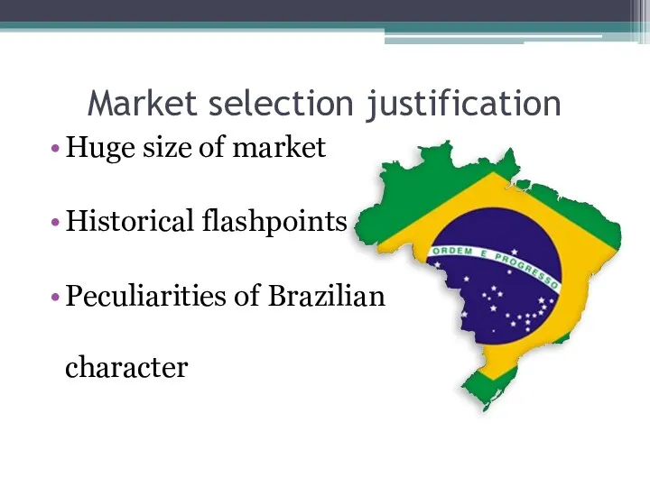Market selection justification Huge size of market Historical flashpoints Peculiarities of Brazilian character