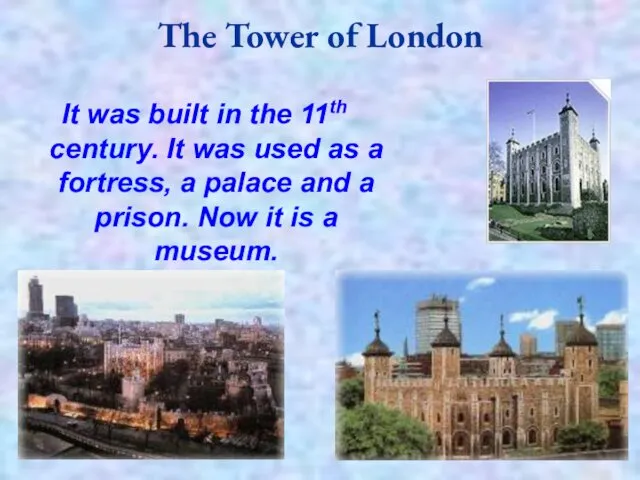 The Tower of London It was built in the 11th