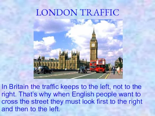 LONDON TRAFFIC In Britain the traffic keeps to the left,