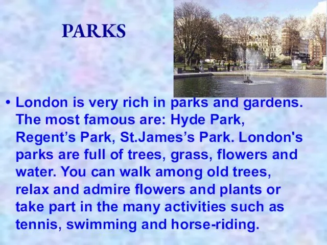 PARKS London is very rich in parks and gardens. The