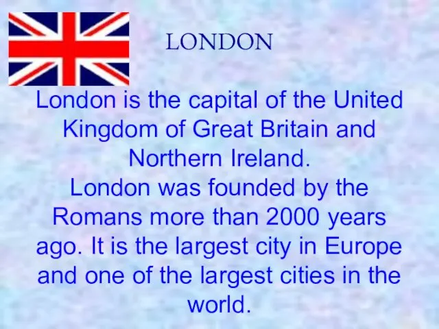 LONDON London is the capital of the United Kingdom of
