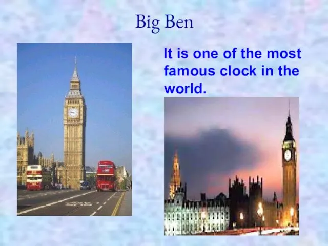 Big Ben It is one of the most famous clock in the world.