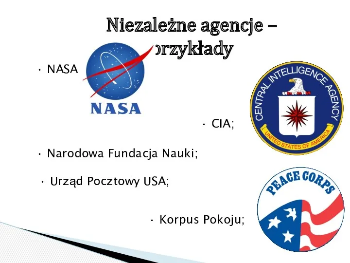 Niezależne agencje – przykłady • NASA; • Narodowa Fundacja Nauki;