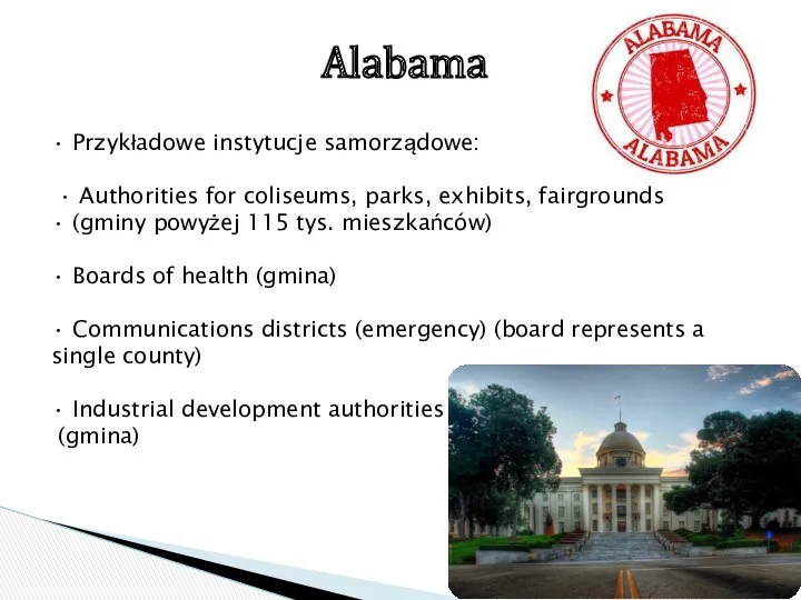 Alabama • Przykładowe instytucje samorządowe: • Authorities for coliseums, parks,