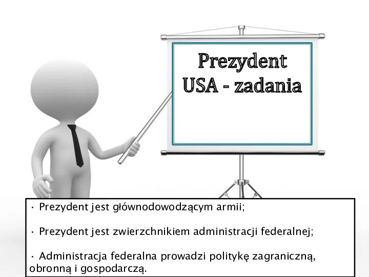 Prezydent USA - zadania • Prezydent jest głównodowodzącym armii; •