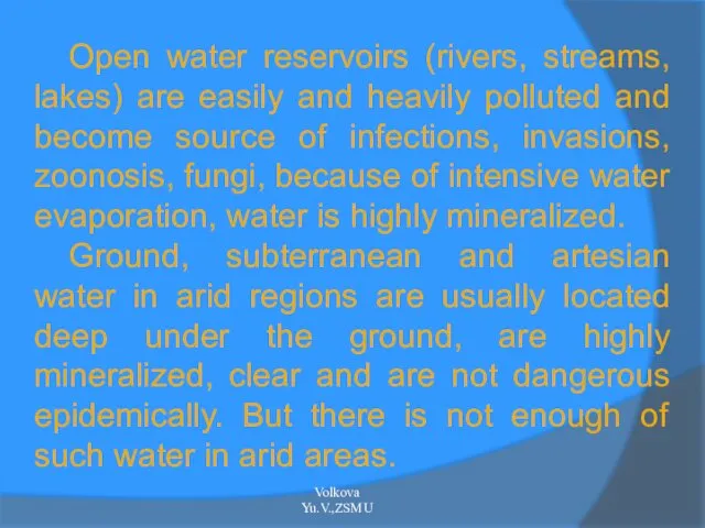 Open water reservoirs (rivers, streams, lakes) are easily and heavily