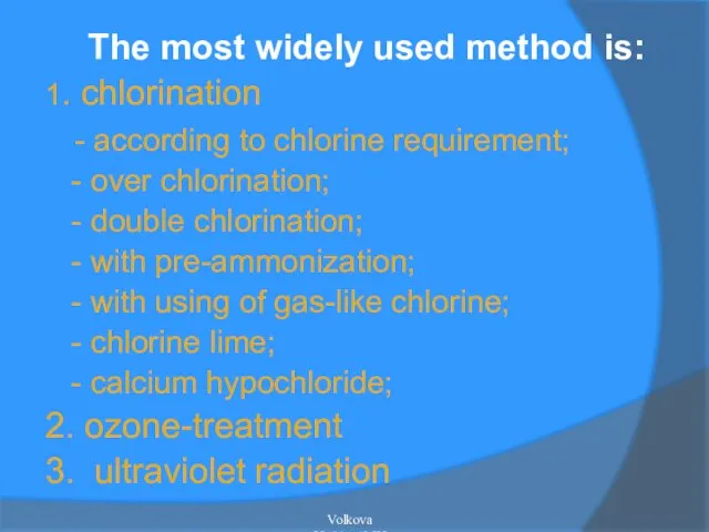 The most widely used method is: 1. chlorination - according