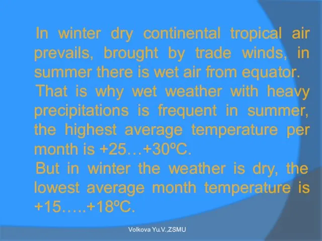 In winter dry continental tropical air prevails, brought by trade