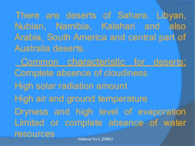 There are deserts of Sahara, Libyan, Nubian, Namibia, Kalahari and