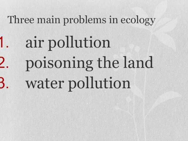 Three main problems in ecology air pollution poisoning the land water pollution