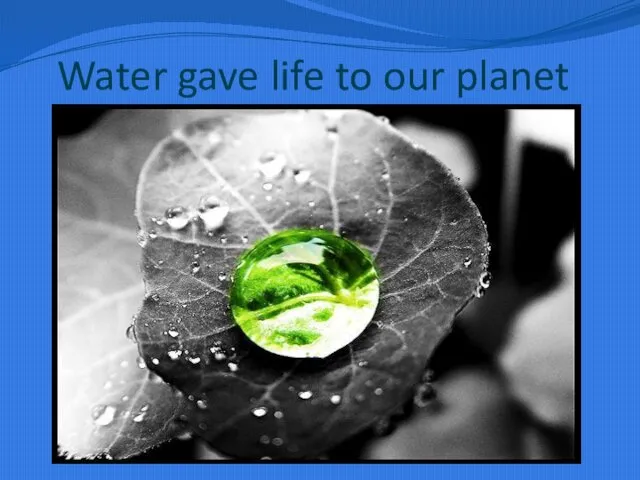 Water gave life to our planet