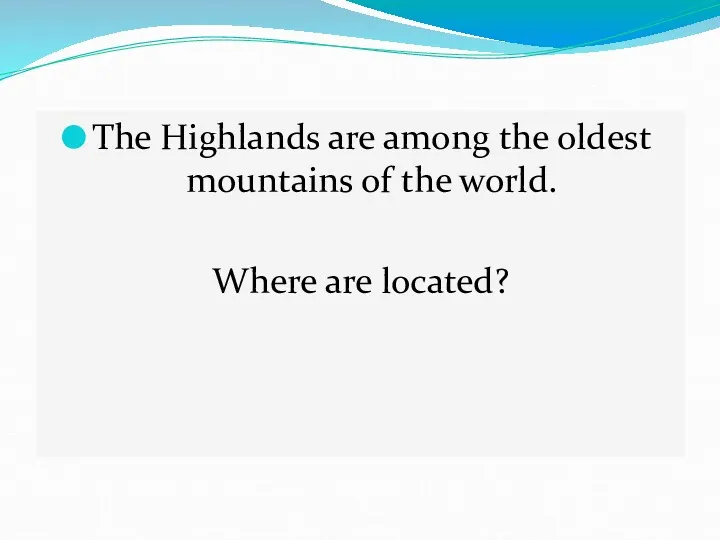 The Highlands are among the oldest mountains of the world. Where are located?