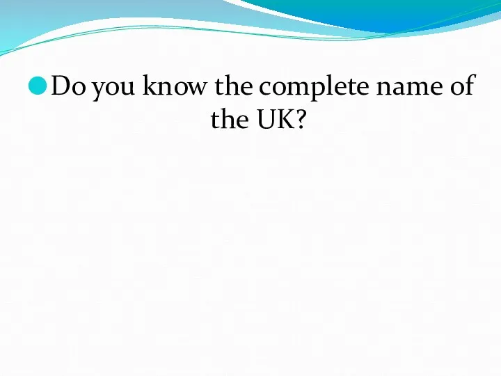 Do you know the complete name of the UK?