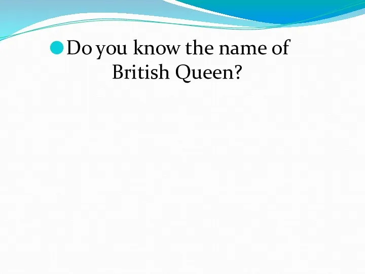 Do you know the name of British Queen?