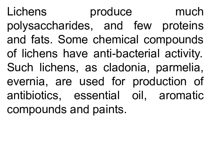 Lichens produce much polysaccharides, and few proteins and fats. Some chemical compounds of