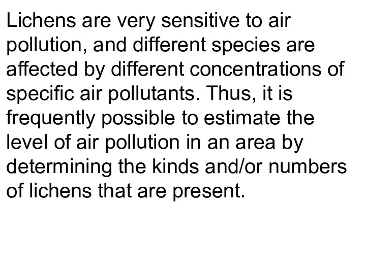 Lichens are very sensitive to air pollution, and different species are affected by
