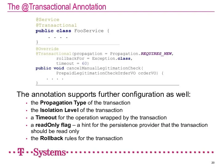 The @Transactional Annotation The annotation supports further configuration as well: