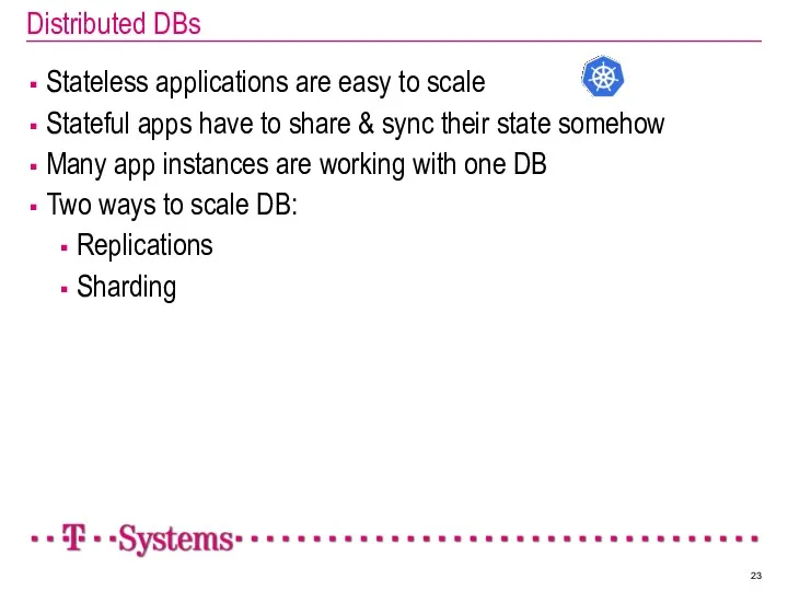 Distributed DBs Stateless applications are easy to scale Stateful apps