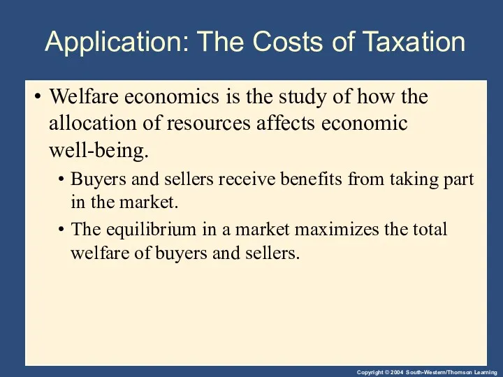 Application: The Costs of Taxation Welfare economics is the study