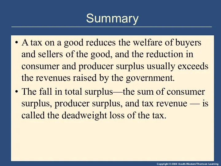 Summary A tax on a good reduces the welfare of