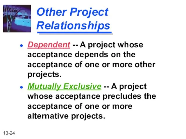 Other Project Relationships Mutually Exclusive -- A project whose acceptance