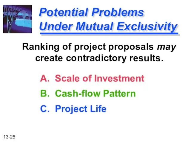 Potential Problems Under Mutual Exclusivity A. Scale of Investment B.