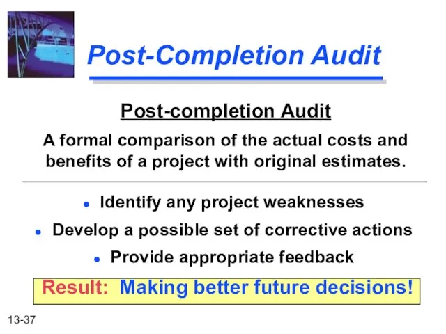 Post-Completion Audit Post-completion Audit A formal comparison of the actual