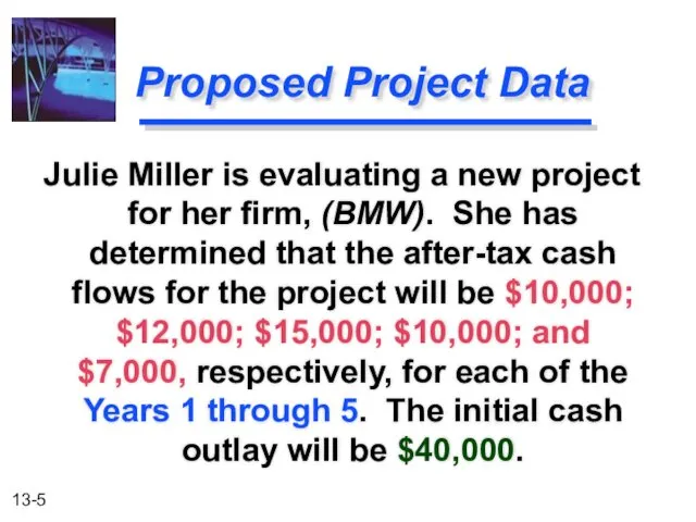 Proposed Project Data Julie Miller is evaluating a new project