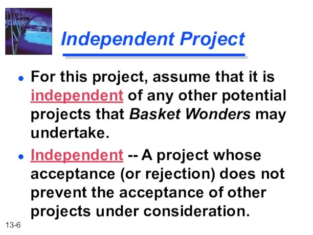 Independent Project Independent -- A project whose acceptance (or rejection)