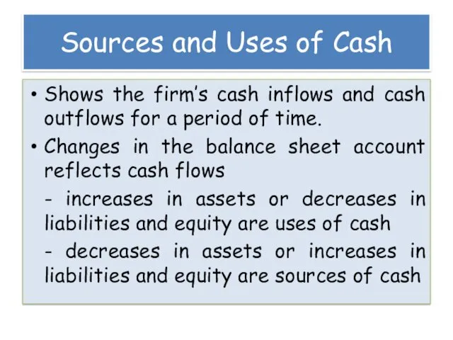 Sources and Uses of Cash Shows the firm’s cash inflows