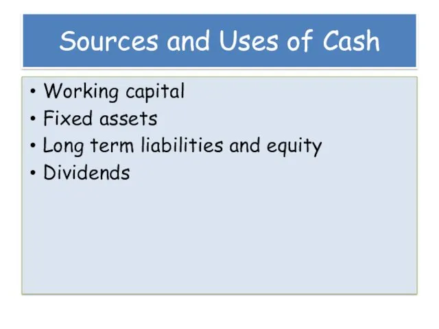 Sources and Uses of Cash Working capital Fixed assets Long term liabilities and equity Dividends