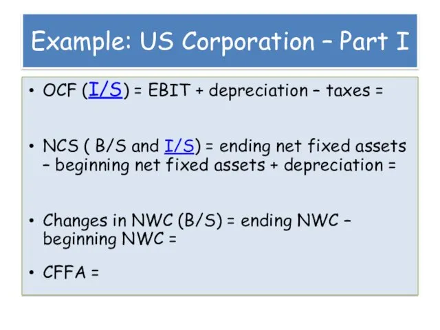 Example: US Corporation – Part I OCF (I/S) = EBIT