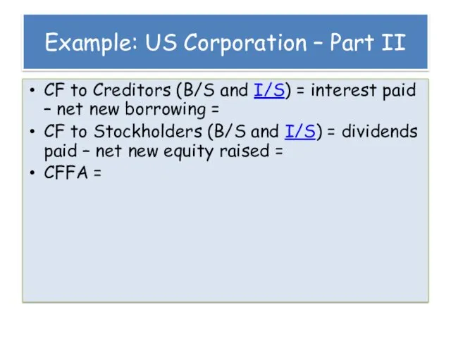Example: US Corporation – Part II CF to Creditors (B/S