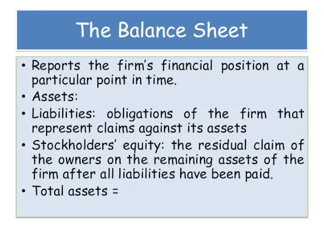 The Balance Sheet Reports the firm’s financial position at a