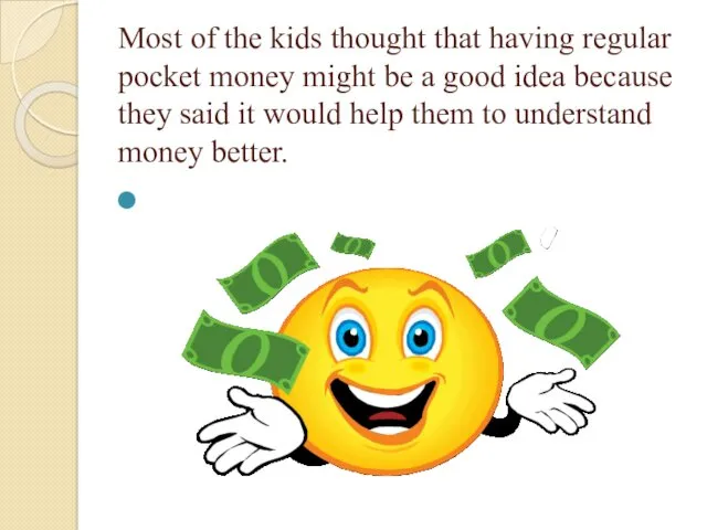 Most of the kids thought that having regular pocket money might be a
