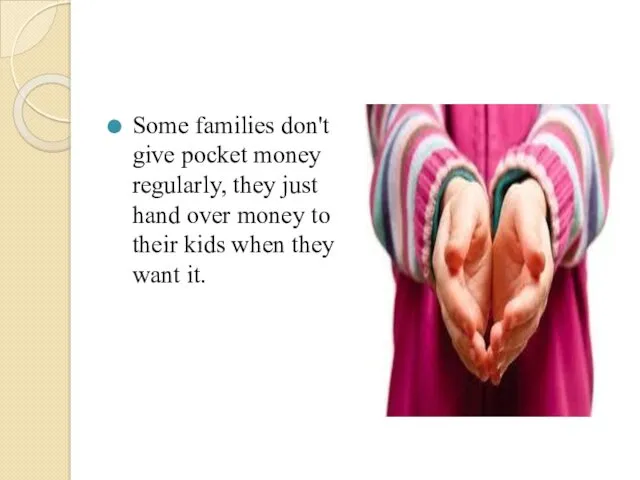 Some families don't give pocket money regularly, they just hand over money to