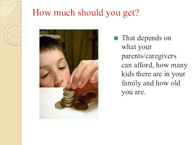How much should you get? That depends on what your parents/caregivers can afford,