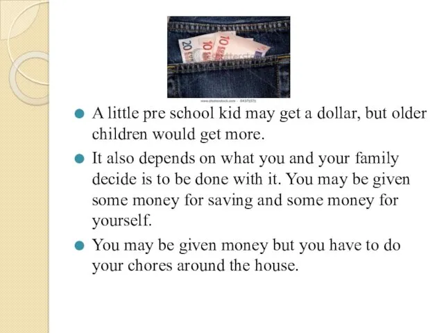 A little pre school kid may get a dollar, but older children would