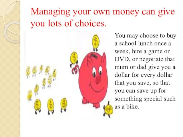 Managing your own money can give you lots of choices. You may choose