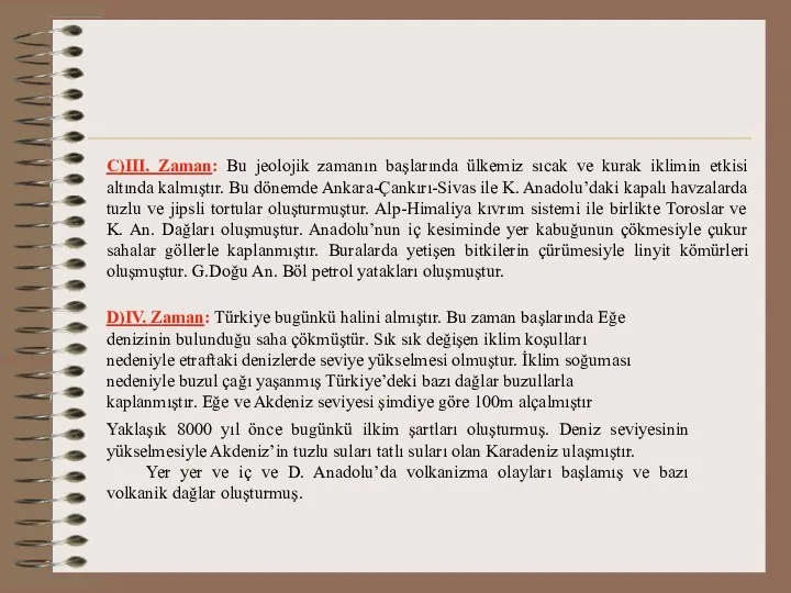 C)III. Zaman: Bu jeolojik zamanın başlarında ülkemiz sıcak ve kurak iklimin etkisi altında