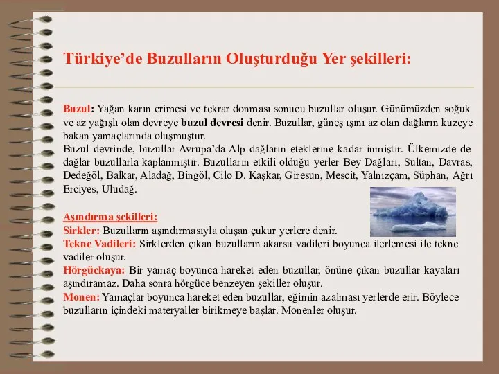 Türkiye’de Buzulların Oluşturduğu Yer şekilleri: Buzul: Yağan karın erimesi ve tekrar donması sonucu