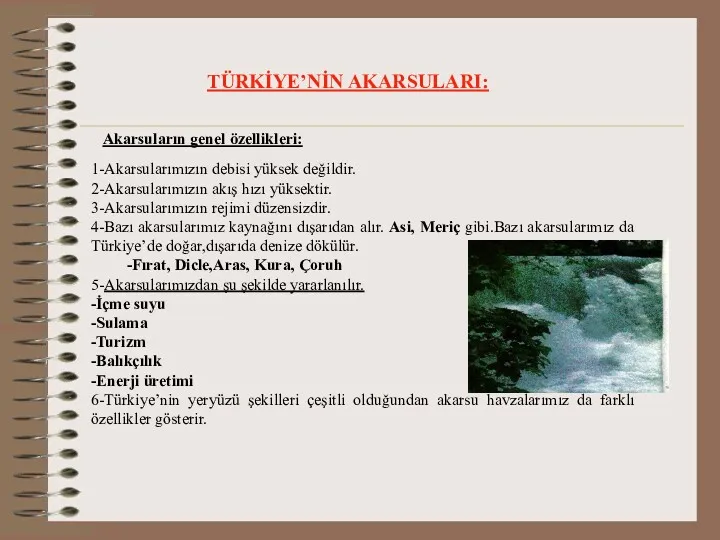 TÜRKİYE’NİN AKARSULARI: Akarsuların genel özellikleri: 1-Akarsularımızın debisi yüksek değildir. 2-Akarsularımızın akış hızı yüksektir.