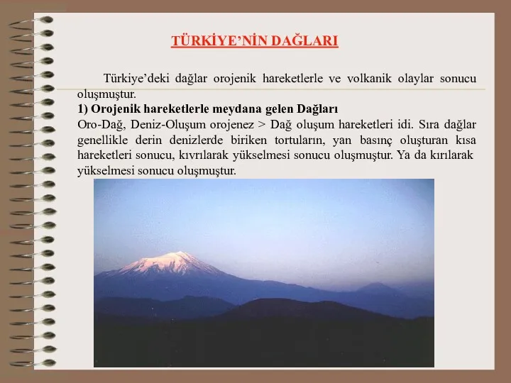 TÜRKİYE’NİN DAĞLARI Türkiye’deki dağlar orojenik hareketlerle ve volkanik olaylar sonucu oluşmuştur. 1) Orojenik