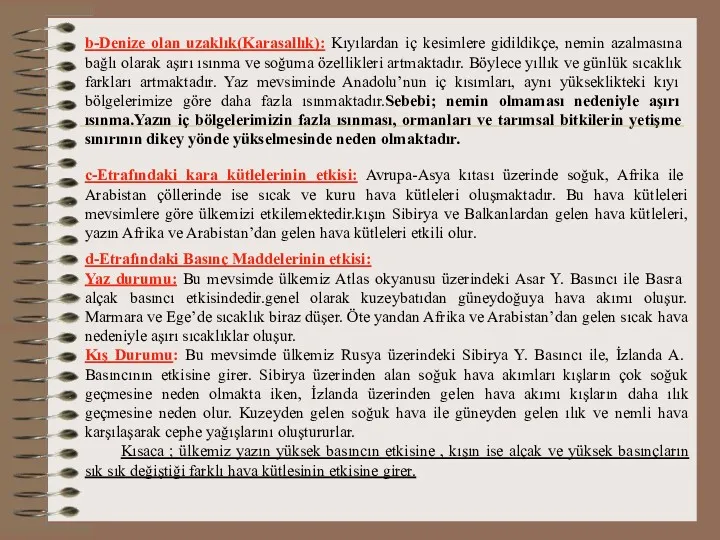 b-Denize olan uzaklık(Karasallık): Kıyılardan iç kesimlere gidildikçe, nemin azalmasına bağlı olarak aşırı ısınma