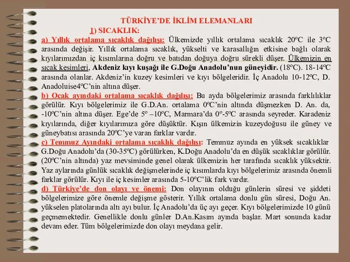 TÜRKİYE’DE İKLİM ELEMANLARI 1) SICAKLIK: a) Yıllık ortalama sıcaklık dağılışı: Ülkemizde yıllık ortalama