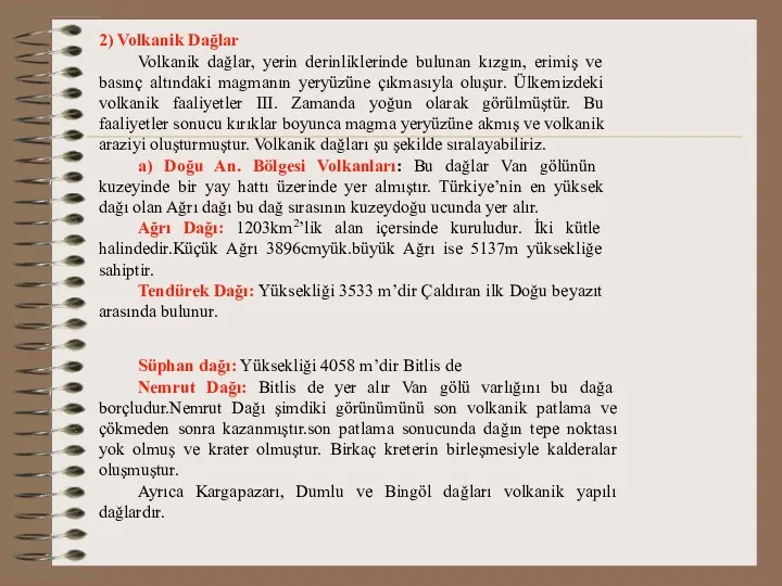 2) Volkanik Dağlar Volkanik dağlar, yerin derinliklerinde bulunan kızgın, erimiş ve basınç altındaki