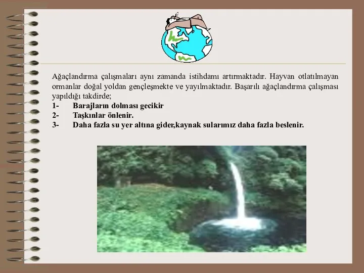 Ağaçlandırma çalışmaları aynı zamanda istihdamı artırmaktadır. Hayvan otlatılmayan ormanlar doğal yoldan gençleşmekte ve